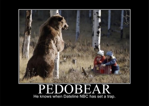 Keep a close eye on your kids, you never know when Pedobear might sneak up on them.